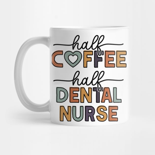 Half Coffee Half Dental Nurse Funny Coffee Lover by Way Down South